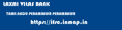 LAXMI VILAS BANK  TAMIL NADU PERAMBALUR PERAMBALUR   ifsc code
